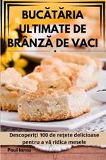 BucAtAria Ultimate de BrânzA de Vaci