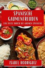 Spanische Gaumenfreuden: Eine Reise durch die Aromen Spaniens