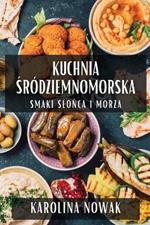 Kuchnia Sródziemnomorska: Smaki Slonca i Morza