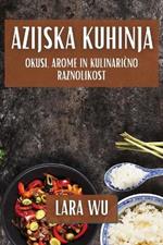 Azijska Kuhinja: Okusi, Arome in Kulinaricno Raznolikost