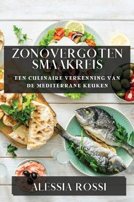 Zonovergoten Smaakreis: Een Culinaire Verkenning van de Mediterrane Keuken - Alessia Rossi - cover