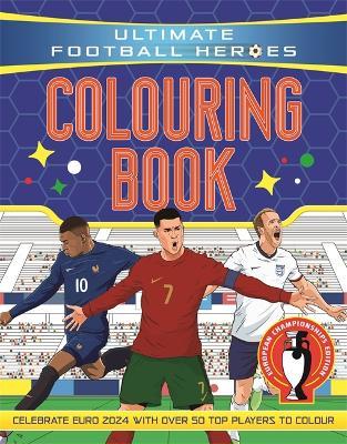 Ultimate Football Heroes Colouring Book: Revised & Updated Euro 2024 Edition - Ultimate Football Heroes - cover