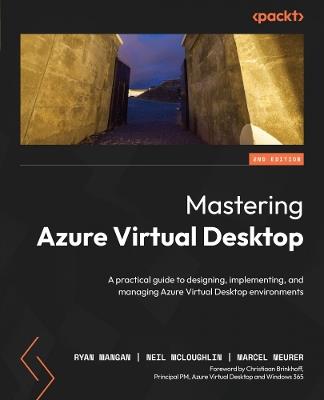 Mastering Azure Virtual Desktop: A practical guide to designing, implementing, and managing Azure Virtual Desktop environments - Ryan Mangan,Neil McLoughlin,Marcel Meurer - cover