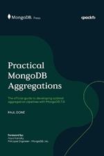 Practical MongoDB Aggregations: The official guide to developing optimal aggregation pipelines with MongoDB 7.0