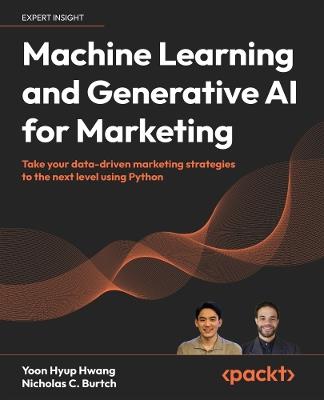 Machine Learning and Generative AI for Marketing: Take your data-driven marketing strategies to the next level using Python - Yoon Hyup Hwang,Nicholas C. Burtch - cover