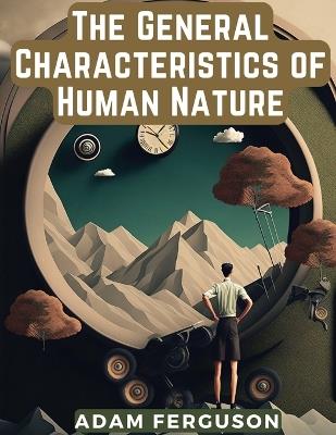 The General Characteristics of Human Nature - Adam Ferguson - cover