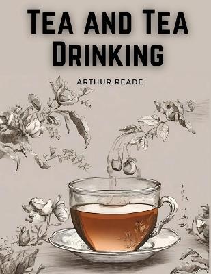 Tea and Tea Drinking - Arthur Reade - cover