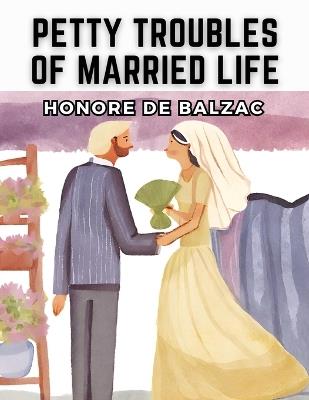 Petty Troubles of Married Life - Honore de Balzac - cover