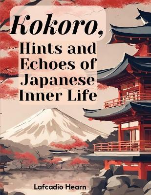 Kokoro, Hints and Echoes of Japanese Inner Life - Lafcadio Hearn - cover