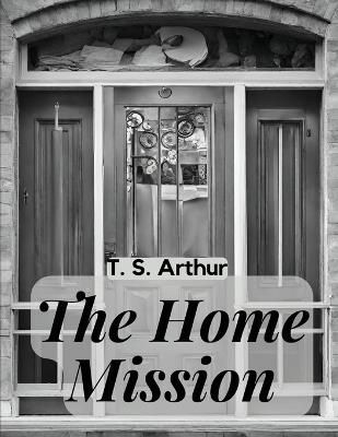 The Home Mission - T S Arthur - cover