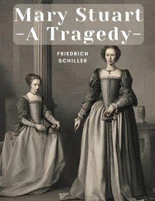 Mary Stuart - A Tragedy - Friedrich Schiller - cover