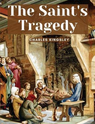 The Saint's Tragedy - Charles Kingsley - cover