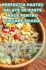 Perfec?ia Pastei! Salate de Paste Race Pentru Fiecare Ocazie