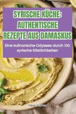 Syrische Küche Authentische Rezepte Aus Damaskus