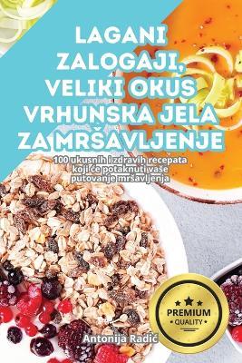 Lagani Zalogaji, Veliki Okus: Vrhunska Jela Za Mrsavljenje - Antonija Radic - cover