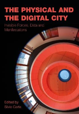 The Physical and the Digital City: Invisible Forces, Data, and Manifestations - cover