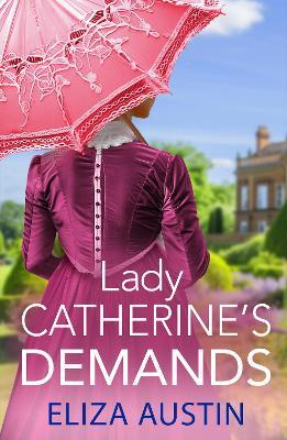 Lady Catherine's Demands: A gorgeous Regency romance for fans of Bridgerton and Jane Austen for 2024 - Eliza Austin - cover