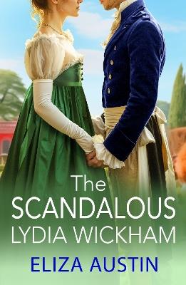 The Scandalous Lydia Wickham: An uplifting Regency romance from Eliza Austin for 2024, perfect for Bridgerton fans! - Eliza Austin - cover