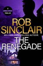 The Renegade: The BRAND NEW edge-of-your-seat action thriller from MILLION COPY BESTSELLER Rob Sinclair for 2024