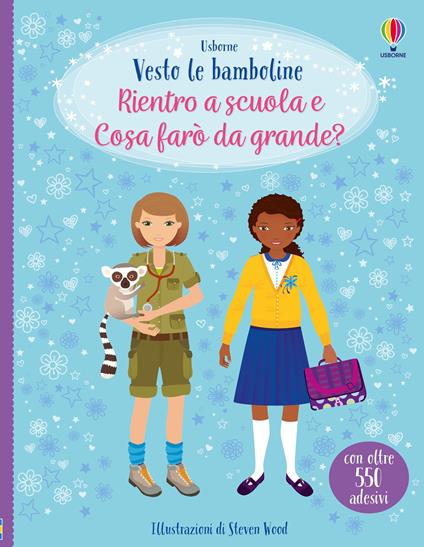 Rientro a scuola-Cosa farò da grande. Ediz. a colori - Fiona Watt,Steven Wood,Emily Bone - copertina