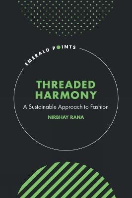 Threaded Harmony: A Sustainable Approach to Fashion - Nirbhay Rana - cover