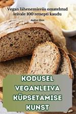 Kodusel Veganleiva K?psetamise Kunst