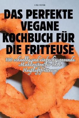 Das Perfekte Vegane Kochbuch Für Die Fritteuse - Lina Frank - cover