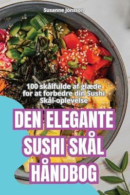 Den Elegante Sushi Skål Håndbog - Susanne Jönsson - cover