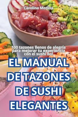 El Manual de Tazones de Sushi Elegantes - Carolina Medina - cover