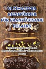 Ultimativer Reisef?hrer F?r Franz?sische Eclairs