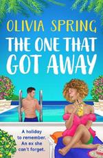 The One That Got Away: A BRAND NEW absolutely gorgeous, hilarious romantic comedy from BESTSELLER Olivia Spring for 2024