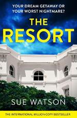 The Resort: A completely addictive and gripping psychological thriller with a heart-stopping twist