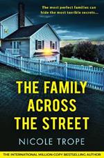 The Family Across the Street: A totally unputdownable psychological thriller with a shocking twist