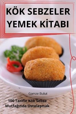 K?k Sebzeler Yemek KItabi - Gamze Bulut - cover