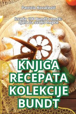 Knjiga Recepata Kolekcije Bundt - Patricia Kovacevic - cover