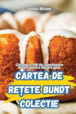 Cartea de Re?ete Bundt Colectie - Nadia B?rsan - cover