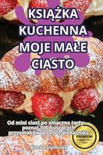 KsiAZka Kuchenna Moje Male Ciasto