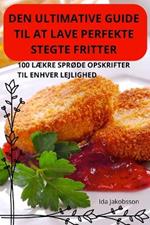 Den Ultimative Guide Til at Lave Perfekte Stegte Fritter