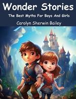 Wonder Stories: The Best Myths For Boys And Girls
