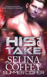 His To Take: A Post-Apocalyptic Alien Overlord Romance (Hardback)