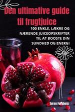 Den ultimative guide til frugtjuice