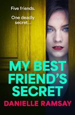 My Best Friend's Secret: A BRAND NEW dark, addictive psychological thriller from Danielle Ramsay, author of The Perfect Husband, for 2023
