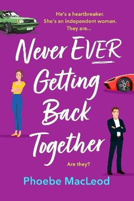 Never Ever Getting Back Together: A laugh-out-loud romantic comedy from Phoebe MacLeod - Phoebe MacLeod - cover