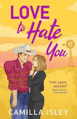 Love to Hate You: The perfect opposites attract feel-good romantic comedy from Camilla Isley for summer 2023 - Camilla Isley - cover