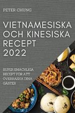 Vietnamesiska Och Kinesiska Recept 2022: Super Smackliga Recept Foer Att OEverraska Dina Gaster