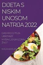 Dijeta S Niskim Unosom Natrija 2022: Dash Recepti Za Ubrzanje Mrsavljenja I Zdrav Zivot