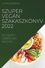 Szuper Vegan Szakaszkoenyv 2022: Testtisztito Szuperfood Receptek