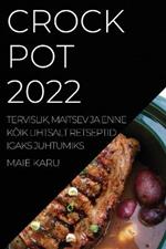 Crock Pot 2022: Tervislik, Maitsev Ja Enne Koik Lihtsalt Retseptid Igaks Juhtumiks