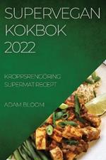 Supervegan Kokbok 2022: Kroppsrengoering Supermat Recept