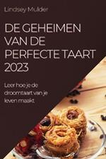 De geheimen van de perfecte taart 2023: Leer hoe je de droomtaart van je leven maakt